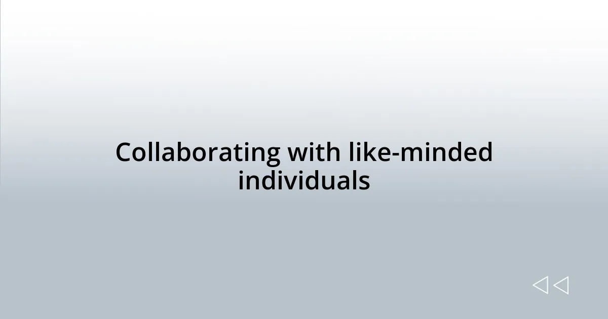 Collaborating with like-minded individuals
