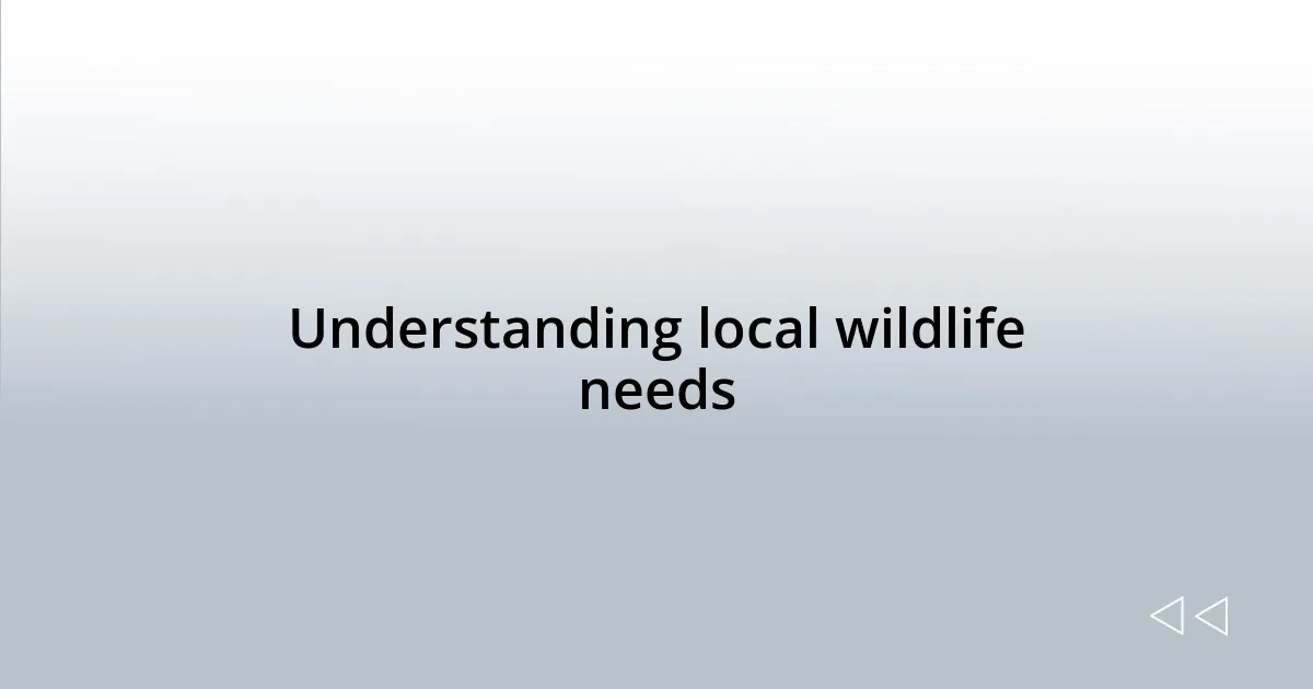 Understanding local wildlife needs