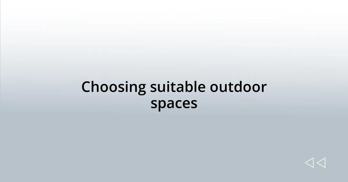 Choosing suitable outdoor spaces