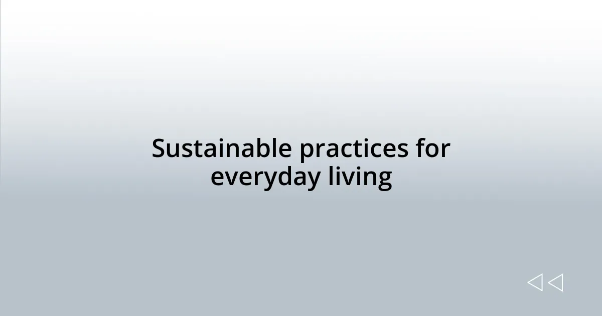 Sustainable practices for everyday living
