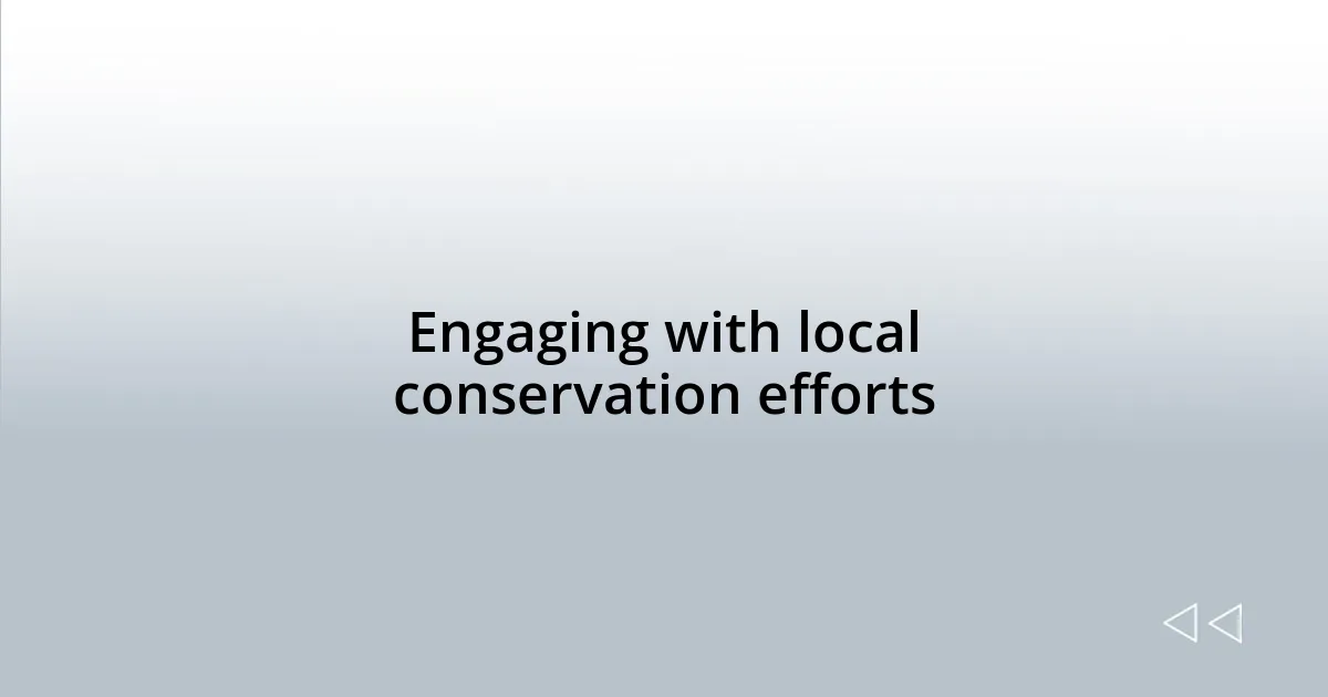Engaging with local conservation efforts