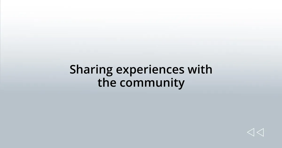 Sharing experiences with the community