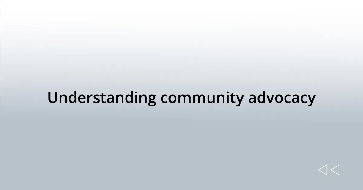 Understanding community advocacy