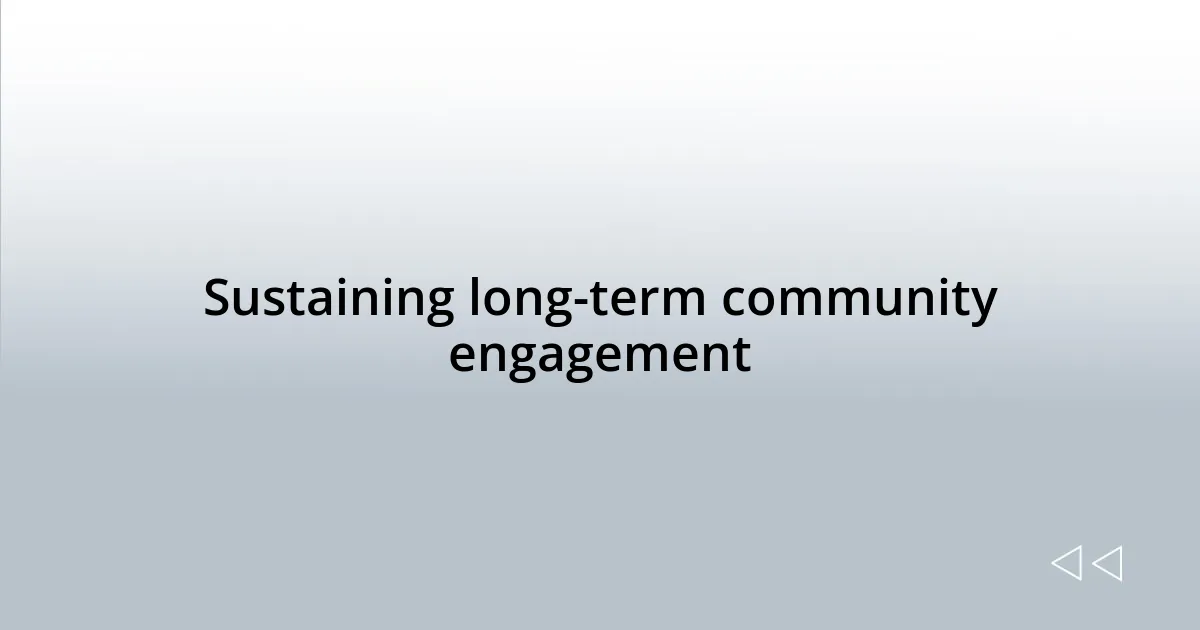 Sustaining long-term community engagement