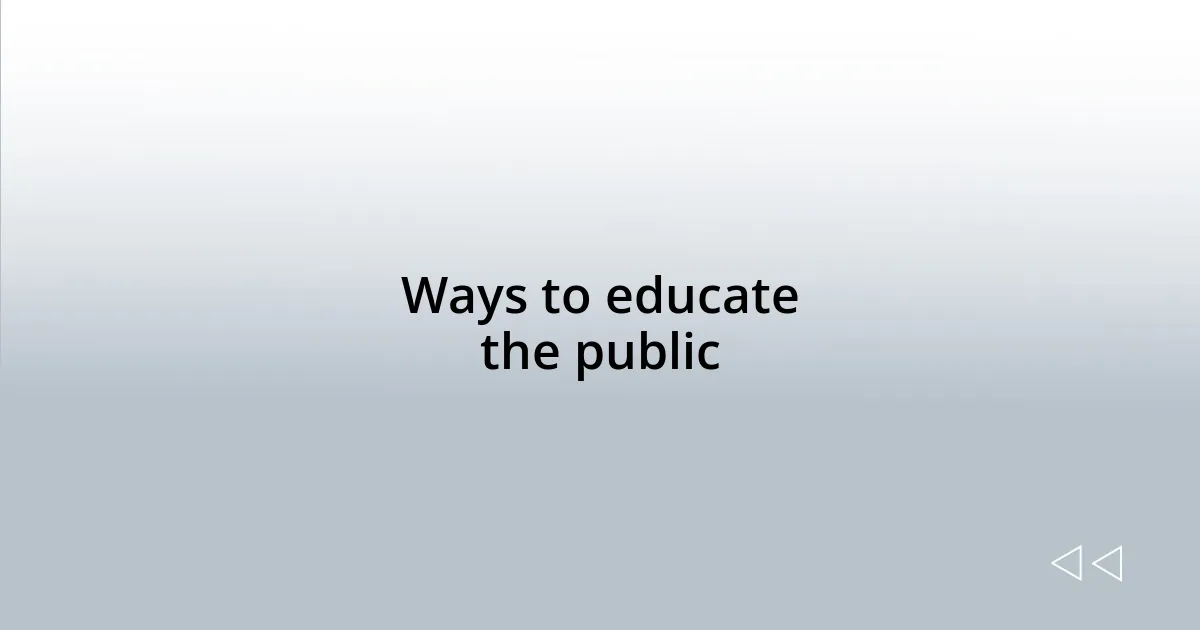 Ways to educate the public