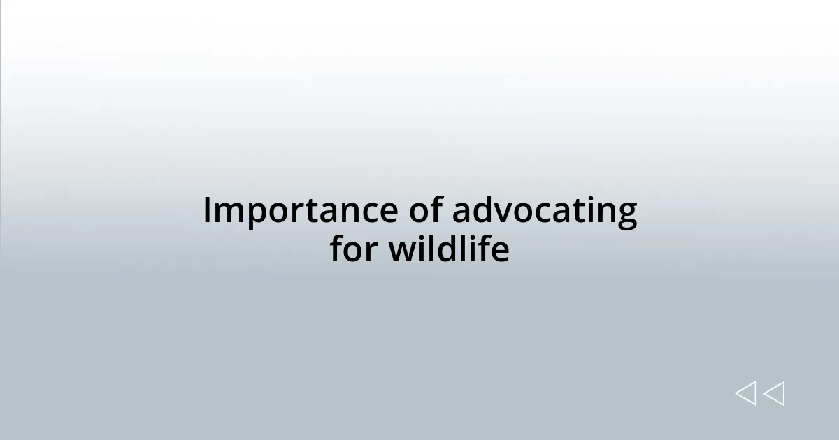 Importance of advocating for wildlife