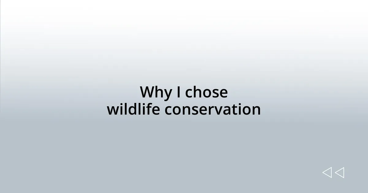 Why I chose wildlife conservation