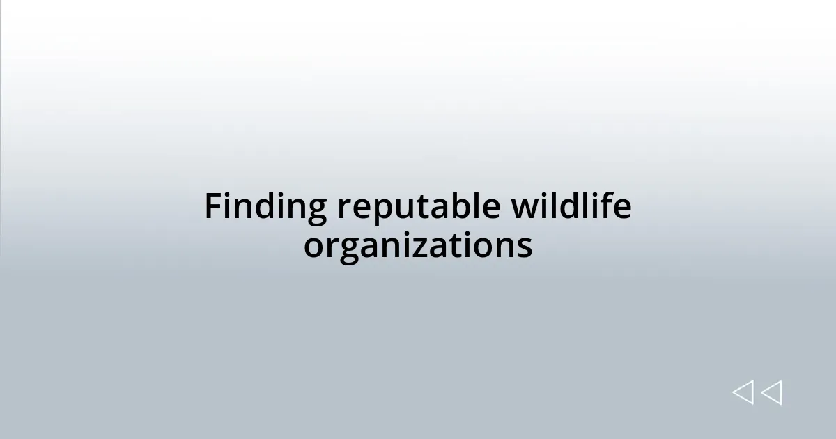 Finding reputable wildlife organizations