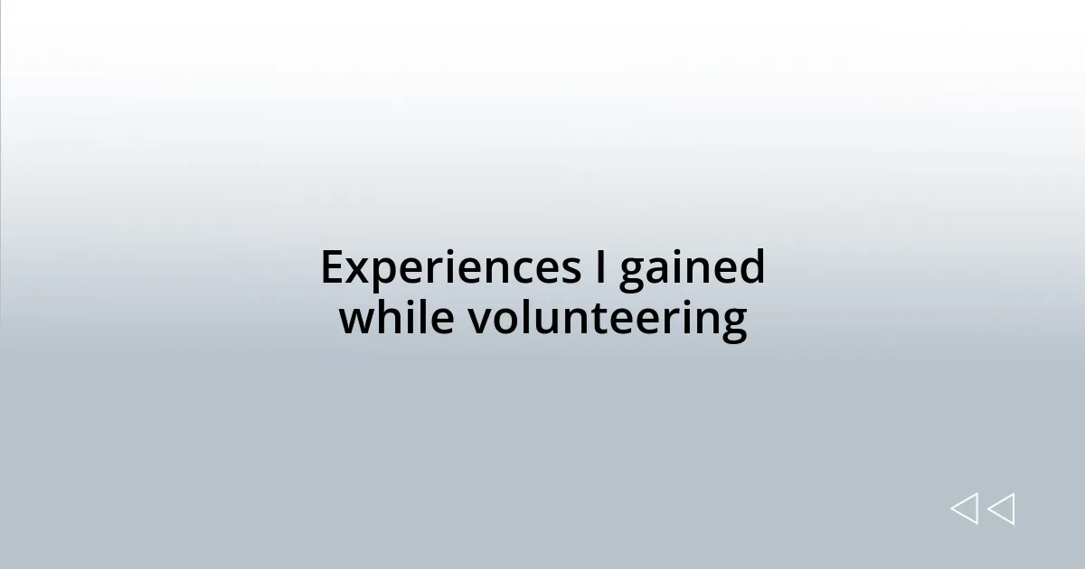 Experiences I gained while volunteering