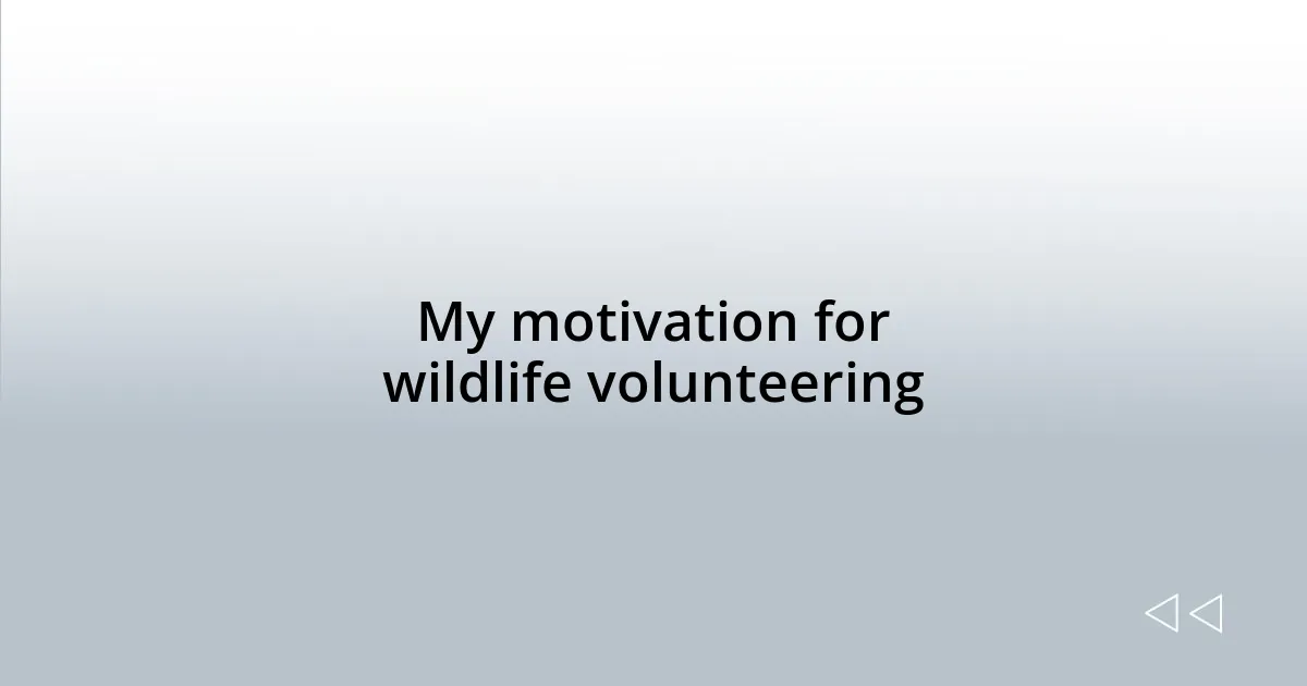 My motivation for wildlife volunteering