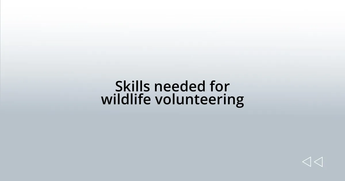 Skills needed for wildlife volunteering