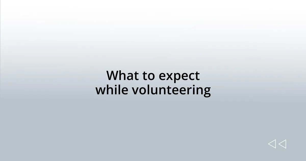 What to expect while volunteering