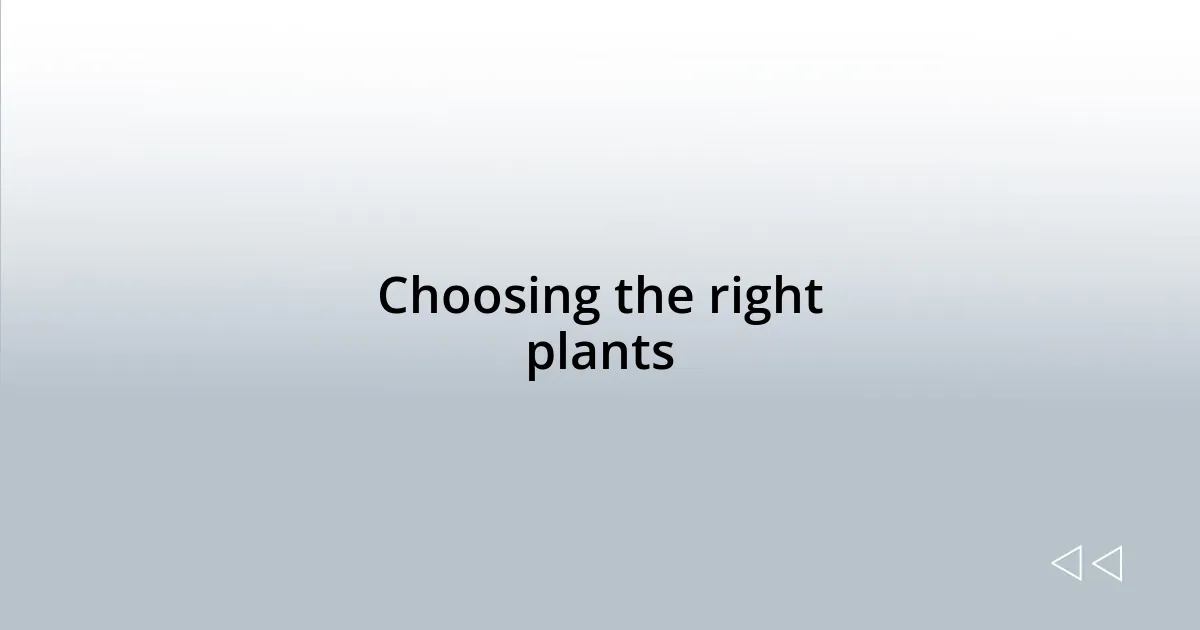 Choosing the right plants