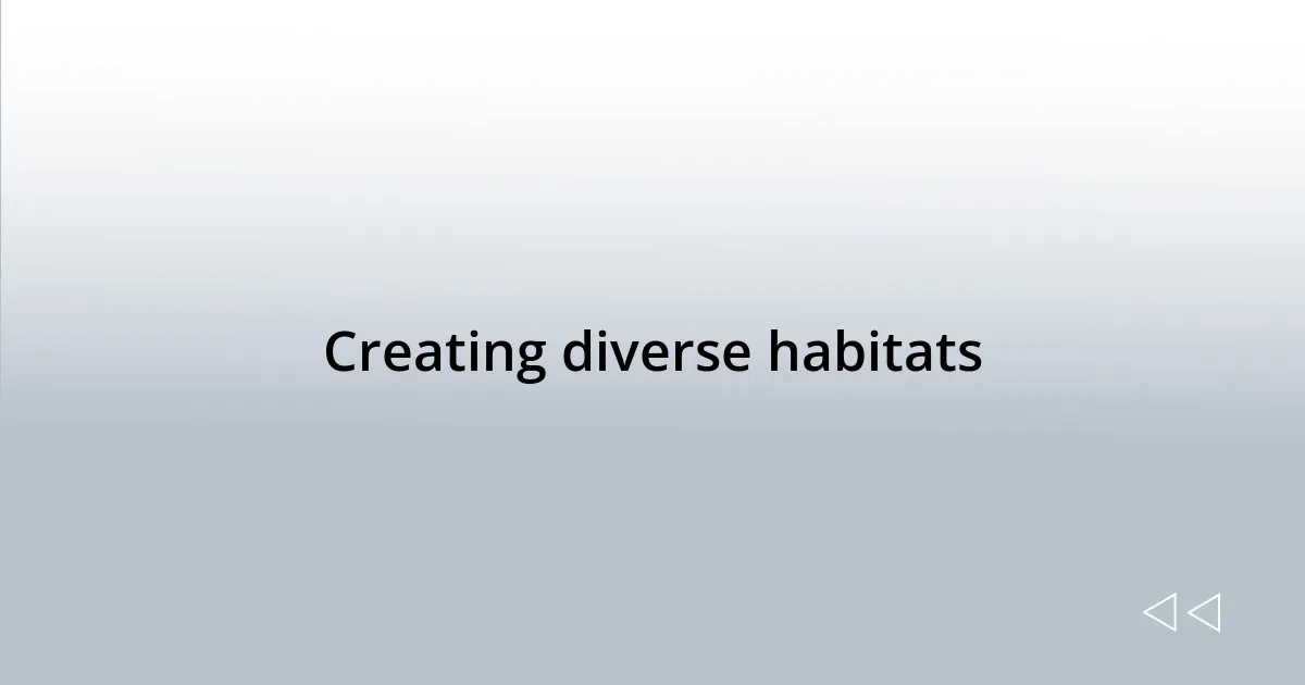 Creating diverse habitats