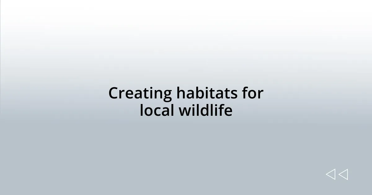Creating habitats for local wildlife