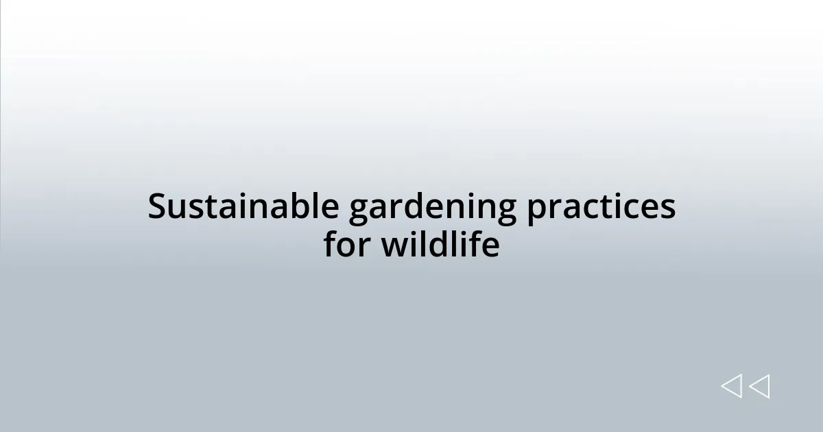 Sustainable gardening practices for wildlife