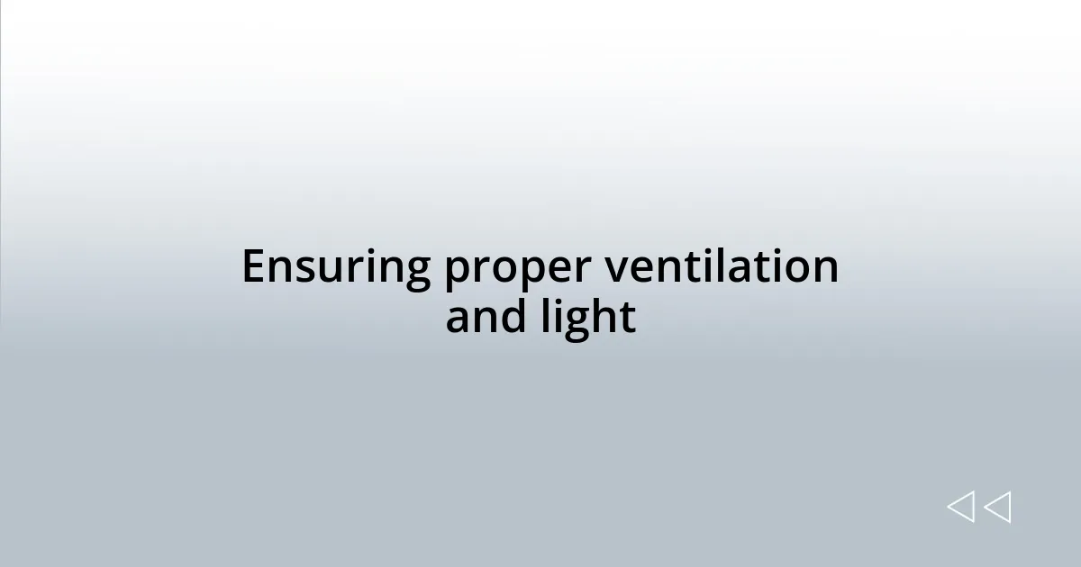 Ensuring proper ventilation and light