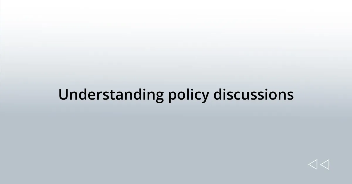 Understanding policy discussions