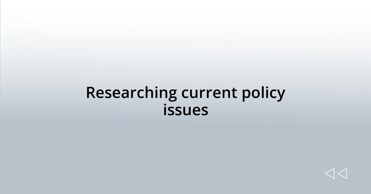 Researching current policy issues