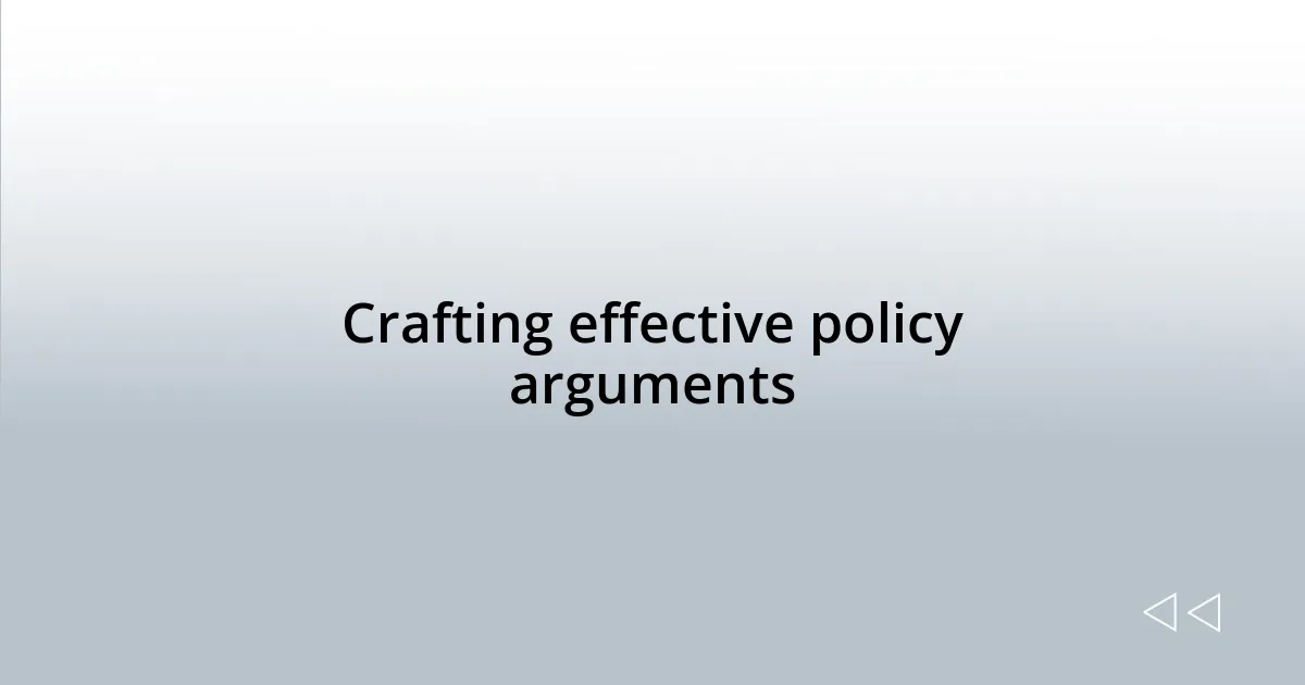 Crafting effective policy arguments