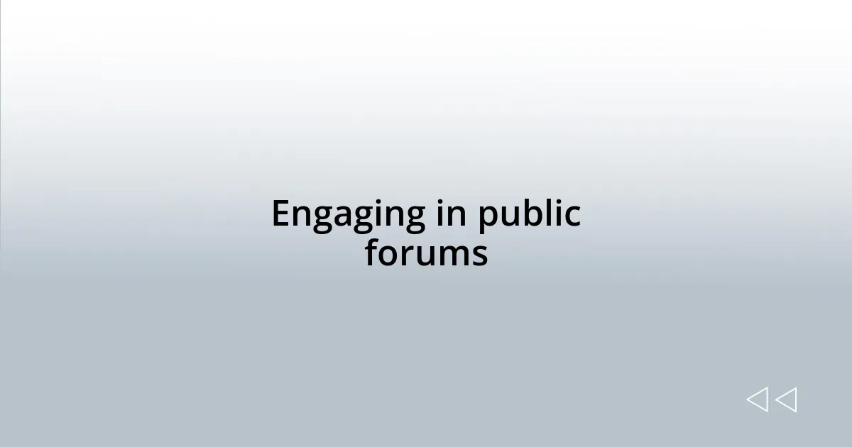 Engaging in public forums