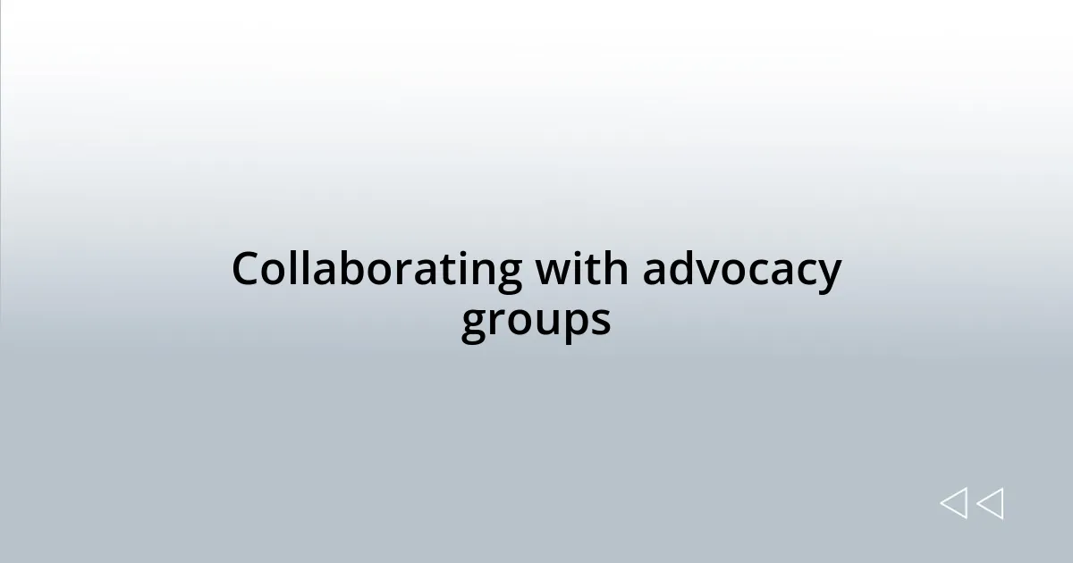 Collaborating with advocacy groups