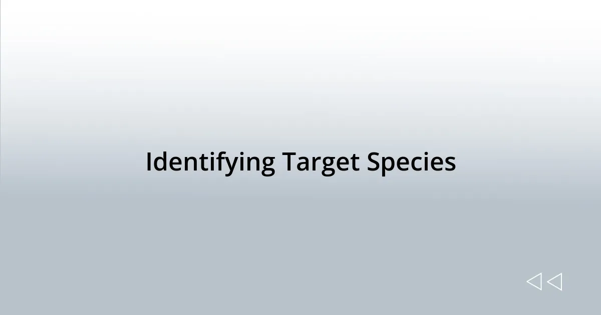 Identifying Target Species