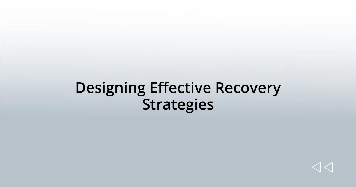 Designing Effective Recovery Strategies