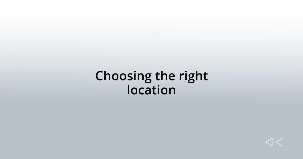 Choosing the right location