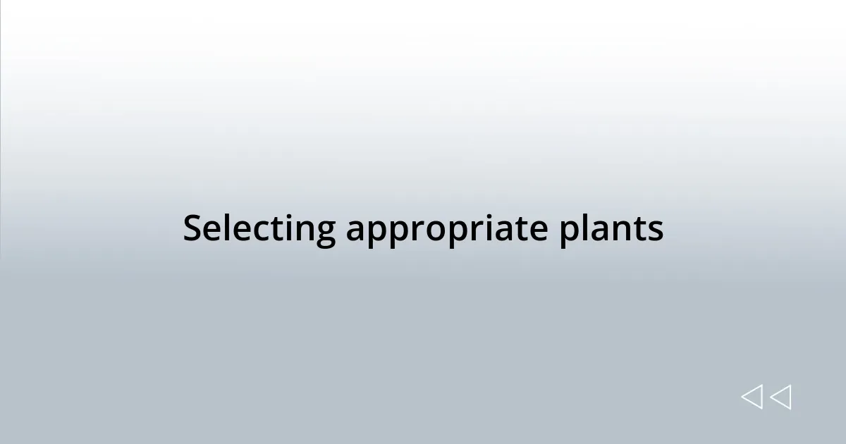 Selecting appropriate plants