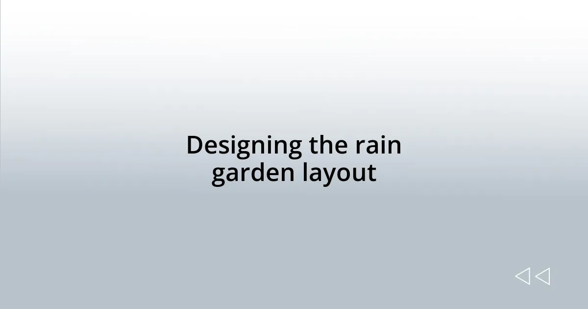 Designing the rain garden layout