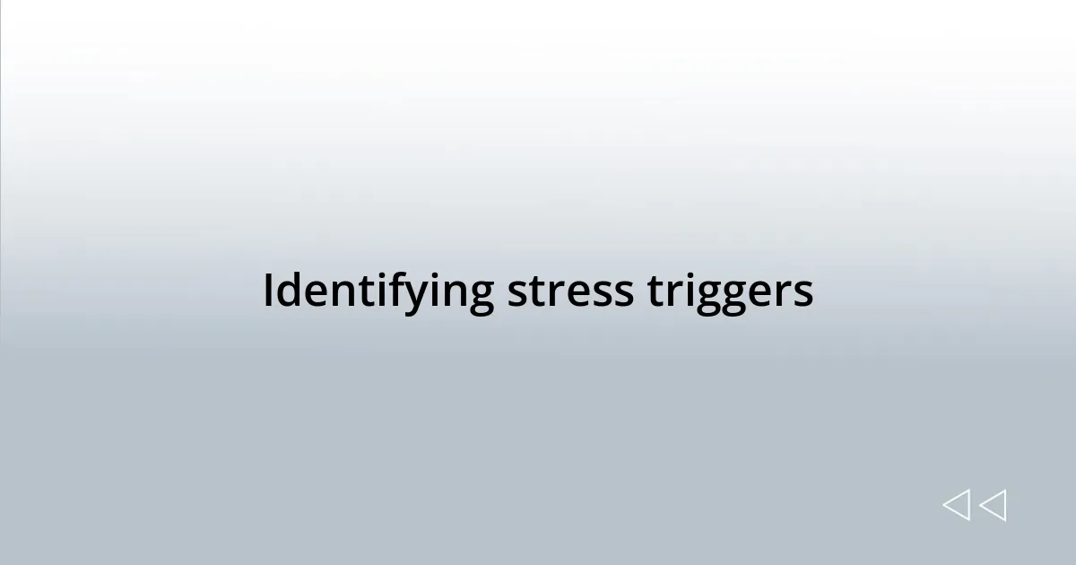 Identifying stress triggers