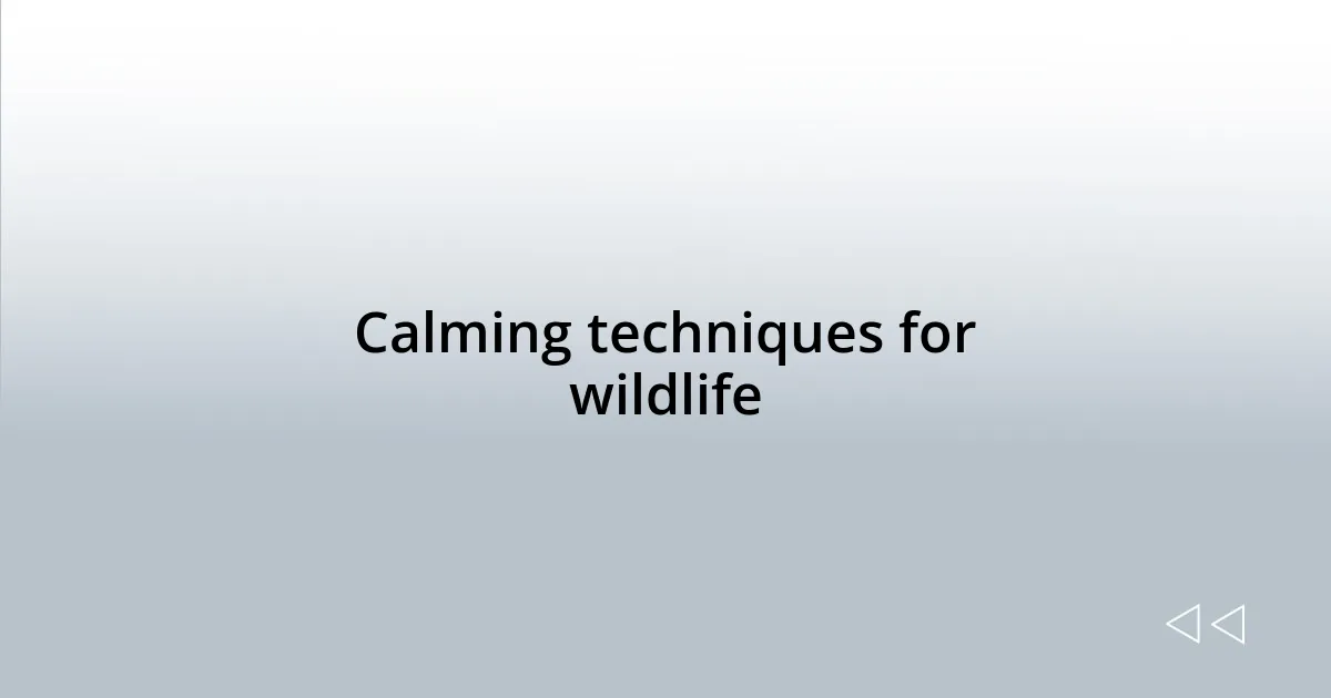 Calming techniques for wildlife