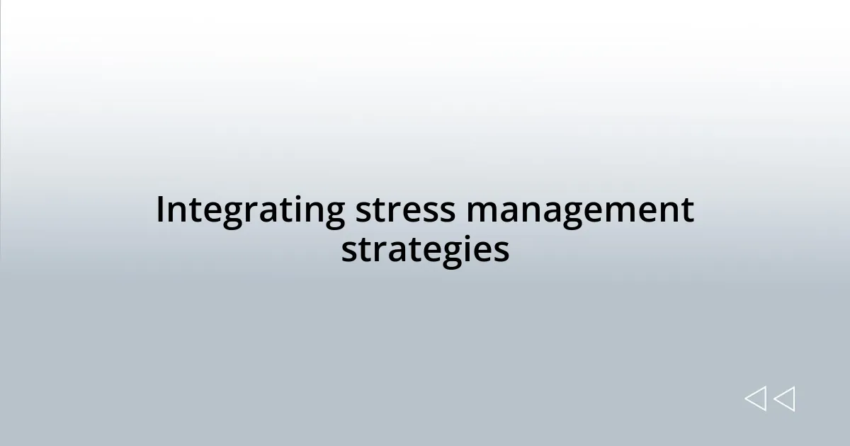 Integrating stress management strategies