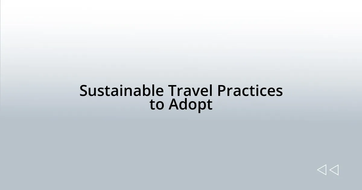 Sustainable Travel Practices to Adopt