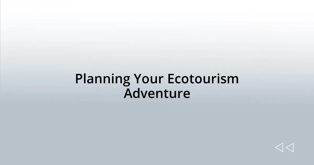 Planning Your Ecotourism Adventure