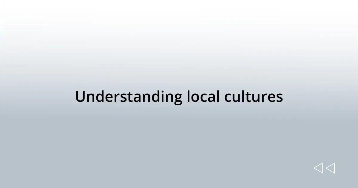 Understanding local cultures