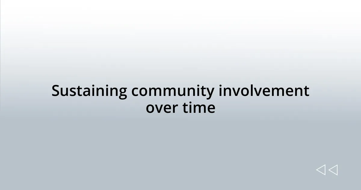 Sustaining community involvement over time
