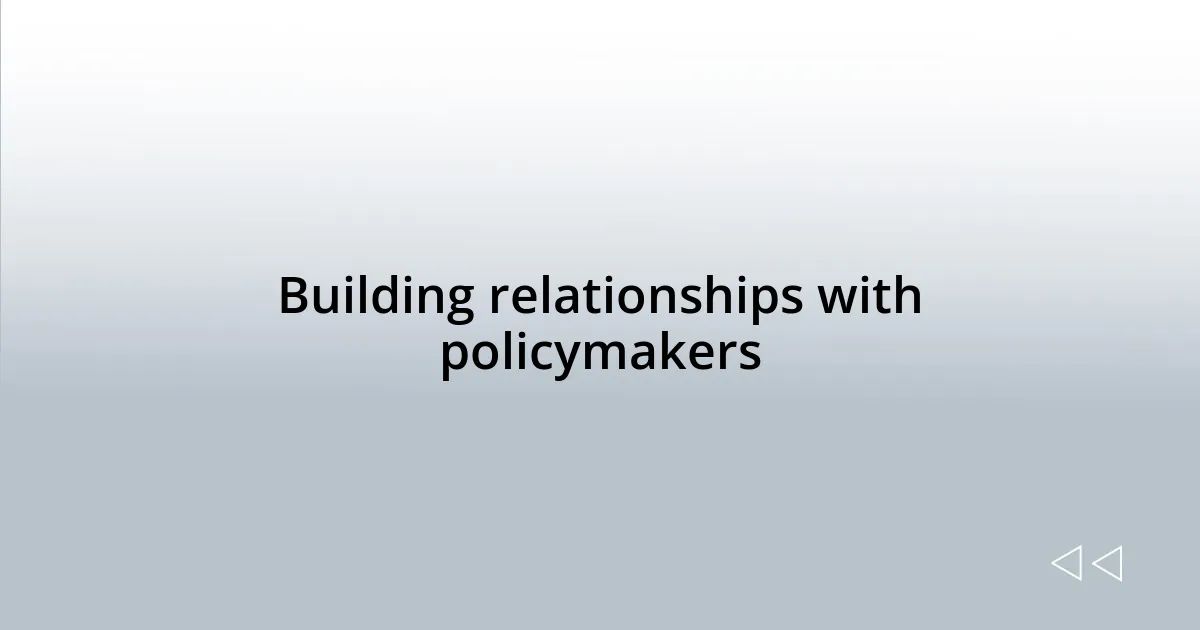 Building relationships with policymakers