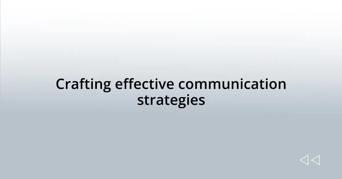 Crafting effective communication strategies
