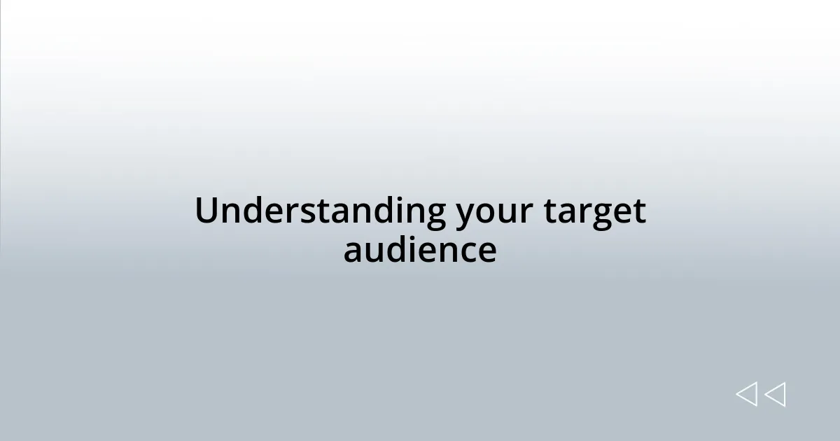 Understanding your target audience