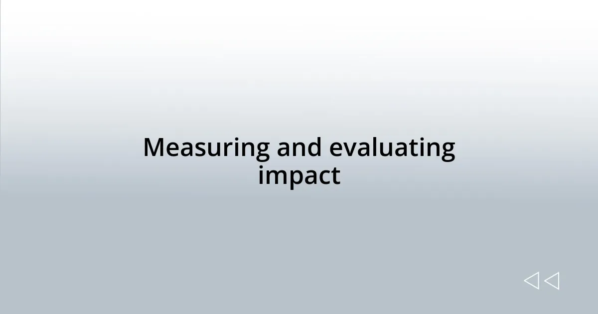 Measuring and evaluating impact