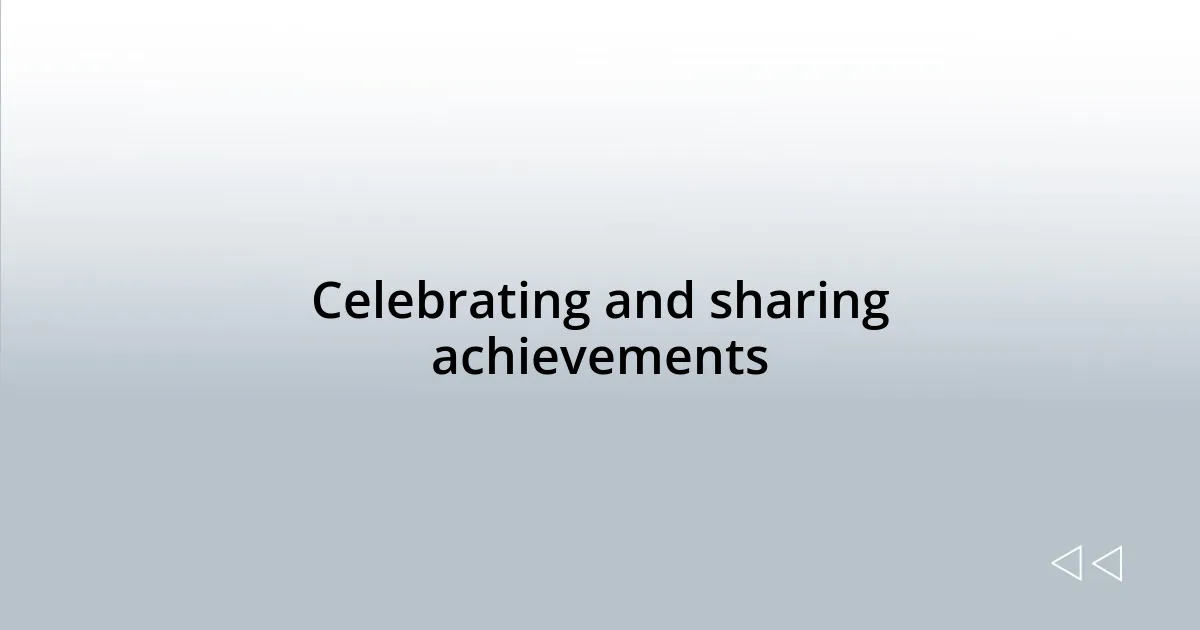 Celebrating and sharing achievements