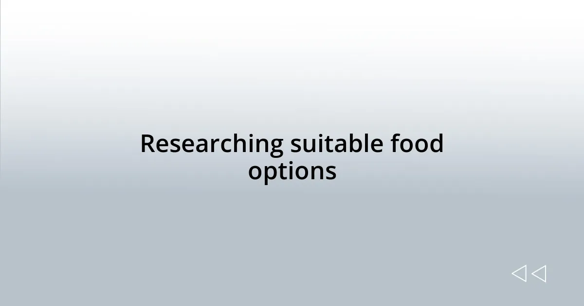 Researching suitable food options