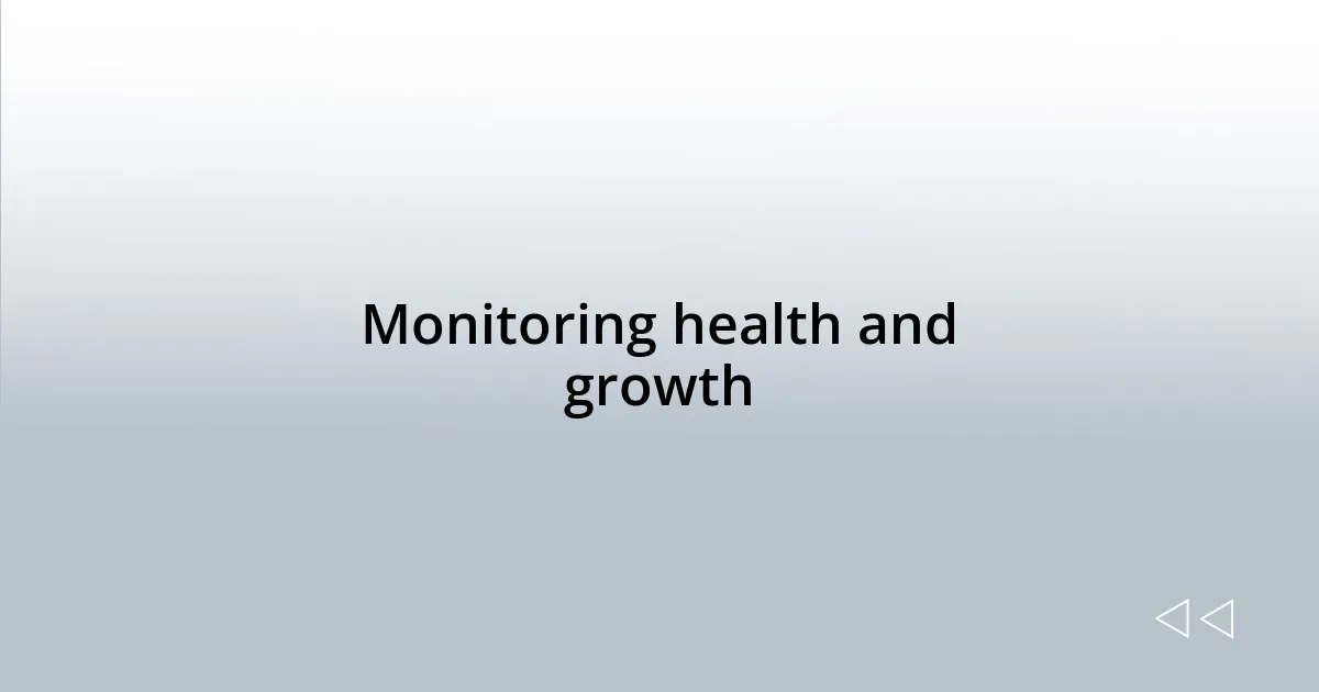Monitoring health and growth