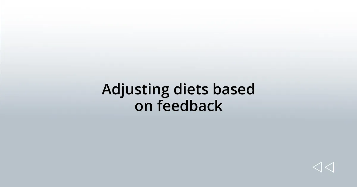 Adjusting diets based on feedback