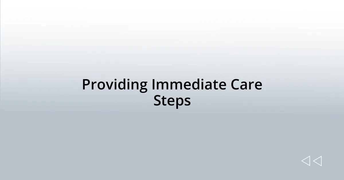 Providing Immediate Care Steps