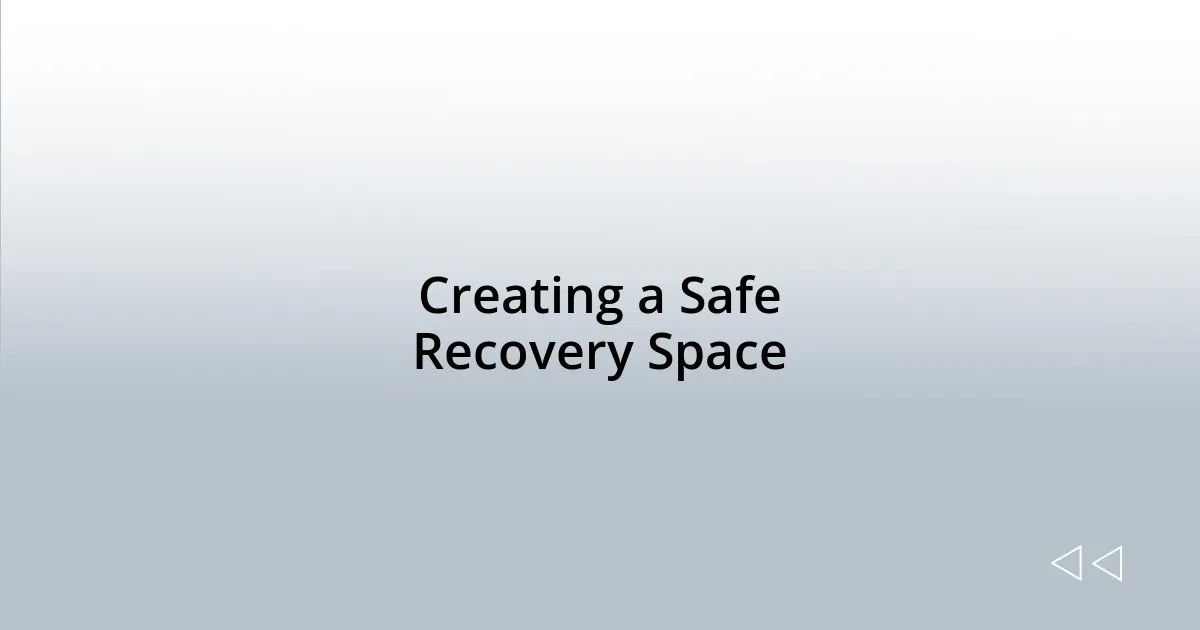 Creating a Safe Recovery Space