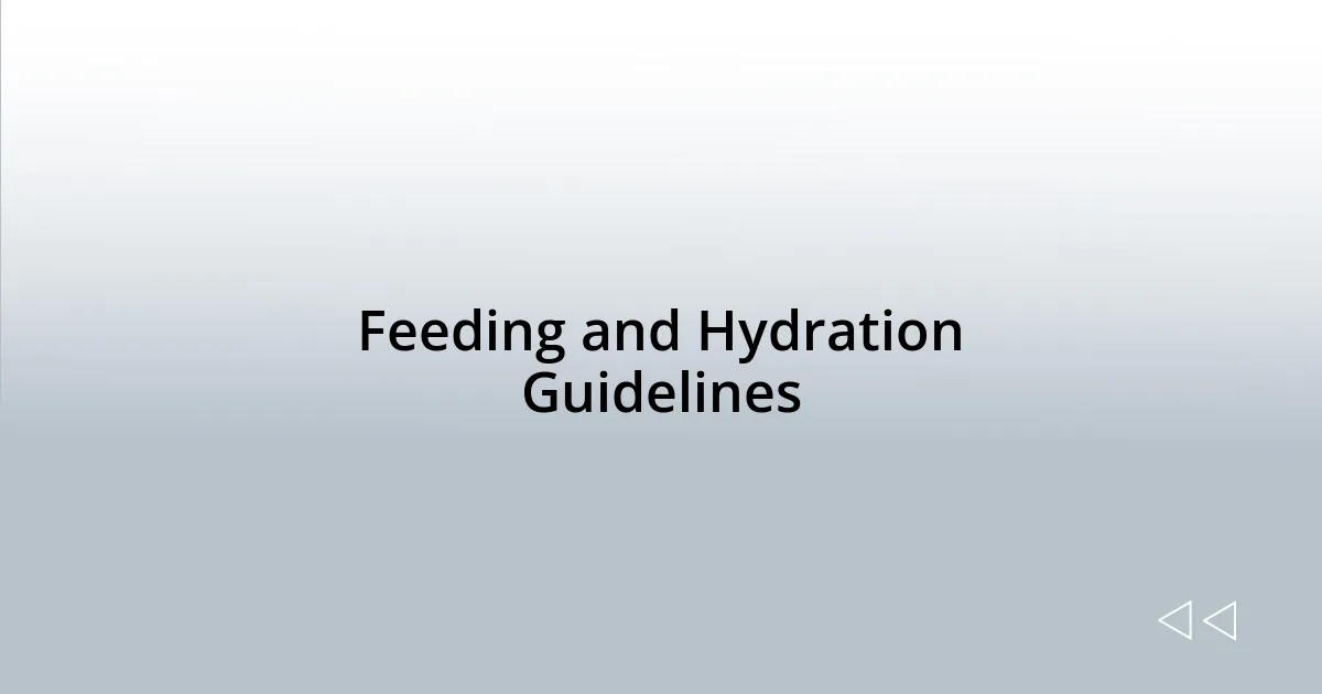Feeding and Hydration Guidelines