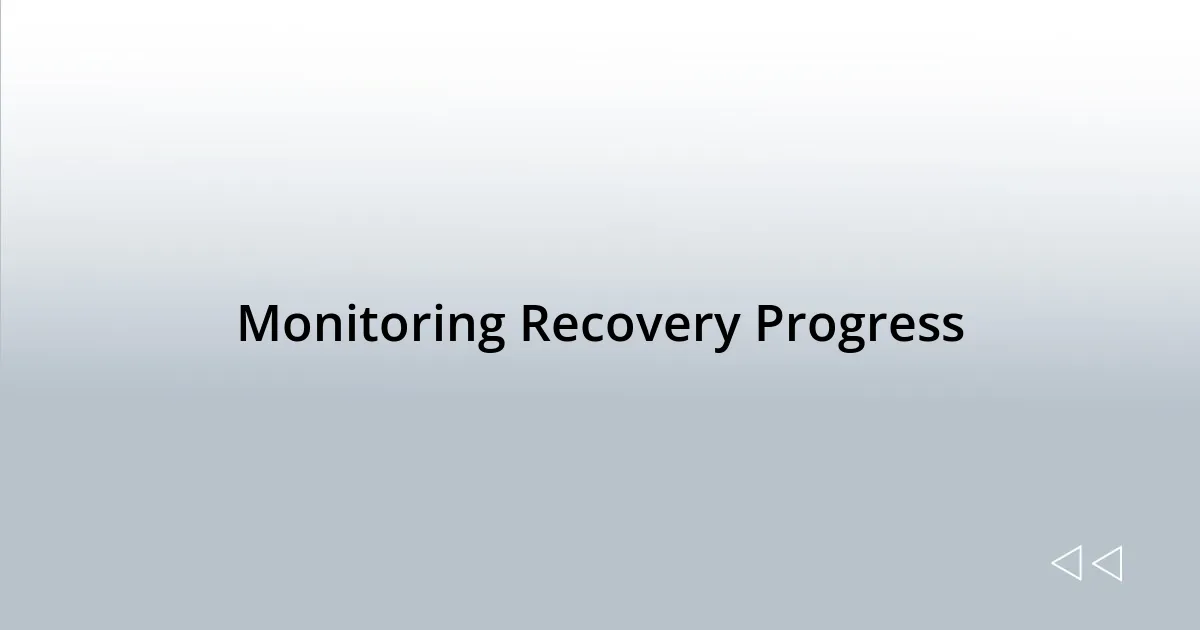 Monitoring Recovery Progress